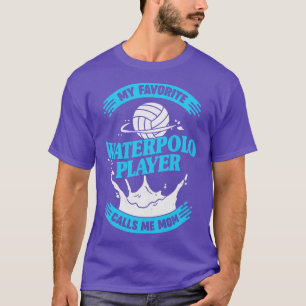 My Favourite Waterpolo Player Calls Me Mom T-Shirt
