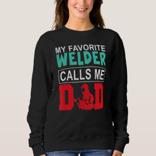 My Favourite Welder Calls Me Dad Happy Father's Da Sweatshirt