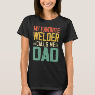 My Favourite Welder Calls Me Dad Vintage Retro T-Shirt