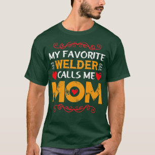 my favourite welder calls me mom funny  T-Shirt