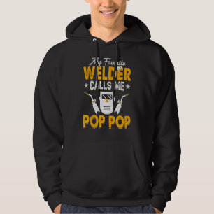 My Favourite Welder Calls Me Pop Pop Welding Papa  Hoodie