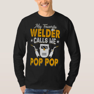 My Favourite Welder Calls Me Pop Pop Welding Papa T-Shirt