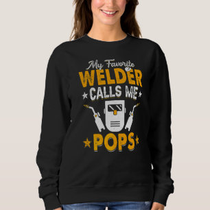 My Favourite Welder Calls Me Pops Welding Papa Men Sweatshirt
