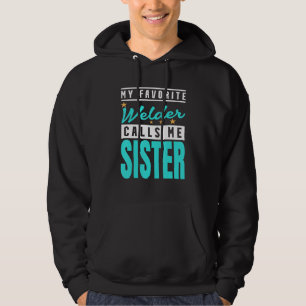 My Favourite Welder Calls Me Sister Welder Sister Hoodie