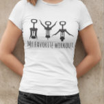 My Favourite Workout Wine Corkscrew Opener Humour T-Shirt<br><div class="desc">This design was created though digital art. You may change the style of this shirt by choosing More > under the style option. It may be personalized in the area provide or customizing by choosing the click to customize further option and changing the name, initials or words. You may also...</div>