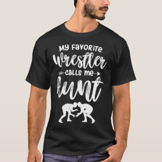 My Favourite Wrestler Calls Me Aunt Wrestling Aunt T-Shirt