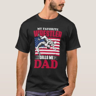My Favourite Wrestler Calls Me Dad Patriot Wrestle T-Shirt