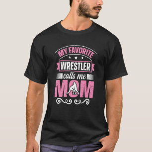 My Favourite Wrestler Calls Me Mom Wrestling Mom T-Shirt