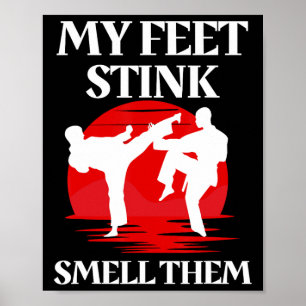 My Feet Stink Smell Them Martial Arts Karate Taekw Poster