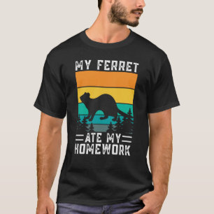 My Ferret ate my Homework for Ferret and Owners T-Shirt