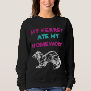 My Ferret Ate My Homework Women Men Kid Pet Owner Sweatshirt