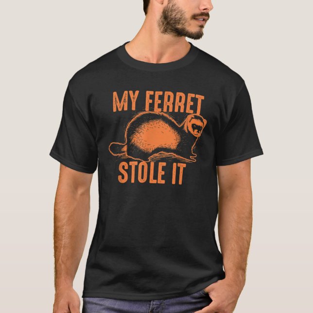 My Ferret Stole It Shirt Cute Polecat Lovers Funny (Front)