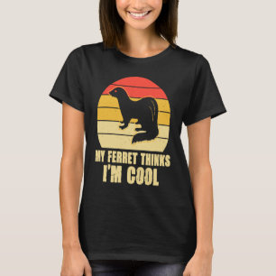 My ferret thinks i'm cool T-Shirt