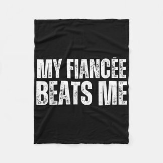 My Fiancee Beats Me Funny Engagement Party Newly E Fleece Blanket