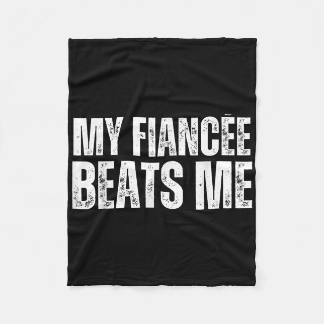 My Fiancee Beats Me Funny Engagement Party Newly E Fleece Blanket (Front)