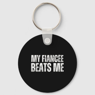 My Fiancee Beats Me Funny Engagement Party Newly E Keychain