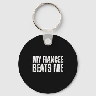 My fiancee beats me funny engagement party newly e keychain