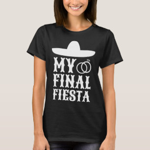My Final Fiesta Mexico Bachelorette Party  1 T-Shirt