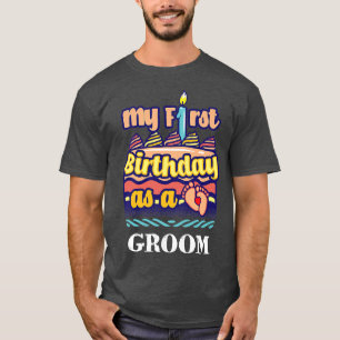 My First Birthday as a Groom Sayings Husband To Be T-Shirt