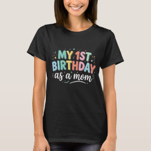My First Birthday as a Mom Fun Colourful Lettering T-Shirt