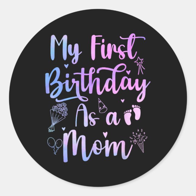 My First Birthday As A Mom Funny Mothers Day Pregn Classic Round Sticker (Front)