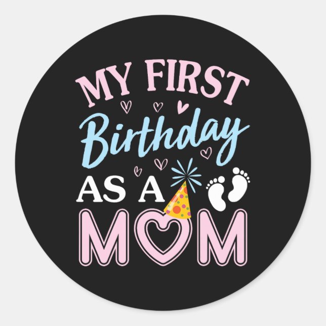 My First Birthday As A Mom Happy Mothers Day Mommy Classic Round Sticker (Front)