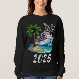 My First Cruise 2025 Funny Vacation Sweatshirt