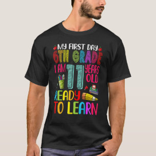 My First Day 6th Grade I Am 11 Years Old Back To S T-Shirt