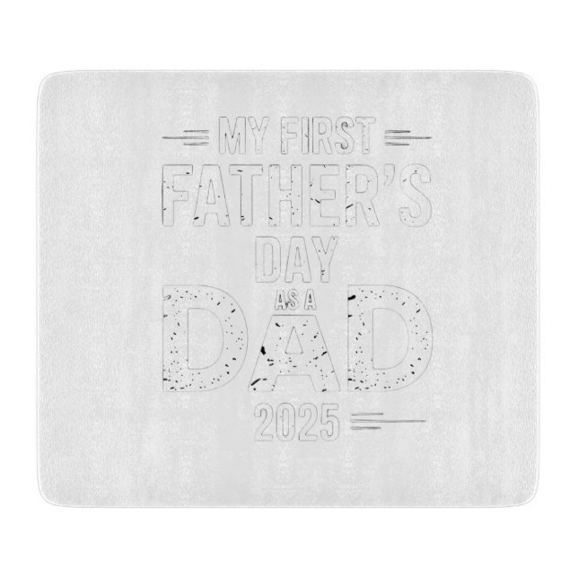 My First Father's Day As A Dad 2025  Cutting Board (Front)