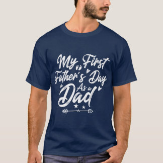 My First Fathers Day As A Dad Happy Fathers Day 20 T-Shirt