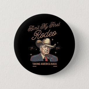 My First Rodeo Trump Cowboy Taking America Back 2 Inch Round Button
