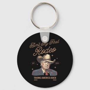 My First Rodeo Trump Cowboy Taking America Back  Keychain