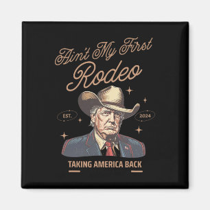 My First Rodeo Trump Cowboy Taking America Back  Magnet