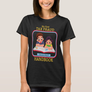 My First Tax Fraud Handbook Tax Is Theft Commit Ta T-Shirt