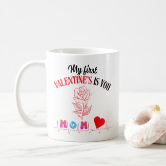 My First Valentine’s Is You, Mom Coffee Mug