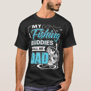 My Fishing Buddies Call Me Dad Birthday Fathers Da T-Shirt