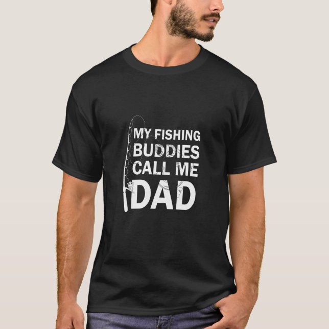 My Fishing Buddies Call Me Dad T-Shirt (Front)