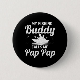 My Fishing Buddies Calls Me Pap Pap Father's Day F 2 Inch Round Button