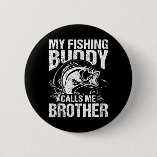 My Fishing Buddy Calls Me Brother Fisherman Funny  2 Inch Round Button