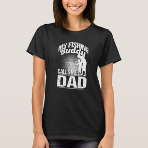 My Fishing Buddy Calls Me Dad Fisherman Fishing T-Shirt