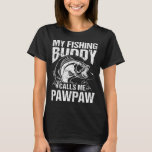 My Fishing Buddy Calls Me Pawpaw Father's Day Fish T-Shirt<br><div class="desc">My Fishing Buddy Calls Me Pawpaw Father's Day Fisherman</div>