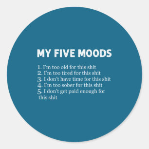 My Five Moods Funny Sarcastic Humor Pun Joke Classic Round Sticker