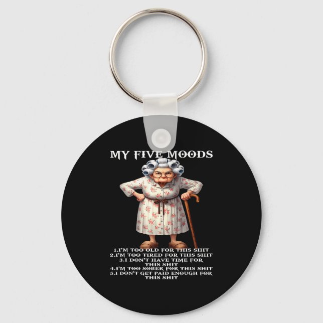 My Five Moods Im Too Old For This Im Too Tired  Keychain (Front)