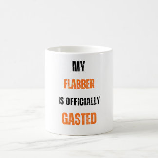 My Flabber is Officially Gasted Coffee Mug