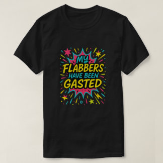 My Flabbers Have Been Gasted,Witty Meme Tee