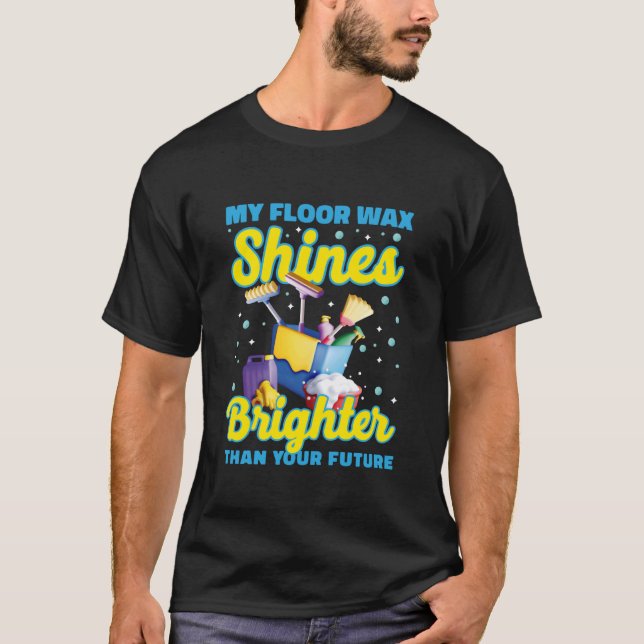 My Floor Wax is Brighter Than Your Future T-Shirt (Front)