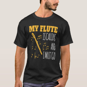 My Flute Is Calling And I Must Go Motif For Flute  T-Shirt