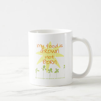 My Food is Grown, Not Born Coffee Mug