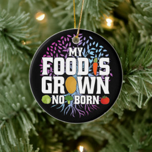 My Food Is Grown Not Born Funny Vegan Vegetarian Ceramic Ornament