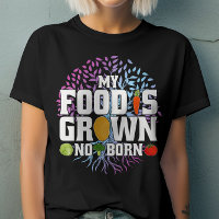 My Food Is Grown Not Born Funny Vegan Vegetarian